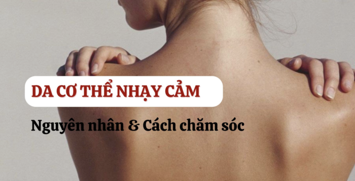 Da cơ thể nhạy cảm – Nguyên nhân và giải pháp